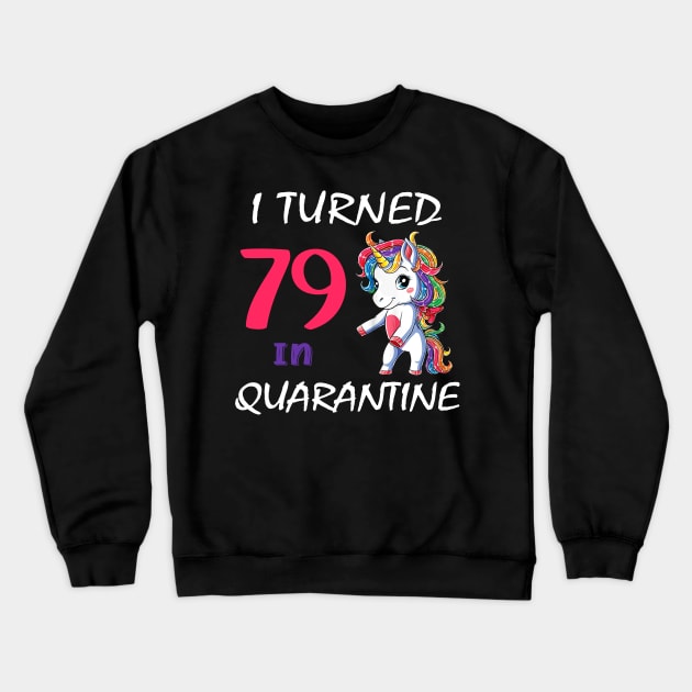 I Turned 79 in quarantine Cute Unicorn Crewneck Sweatshirt by Superdadlove